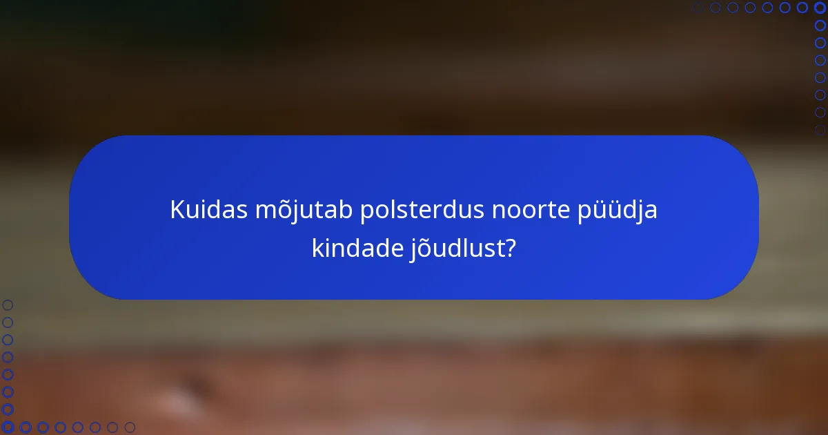 Kuidas mõjutab polsterdus noorte püüdja kindade jõudlust?