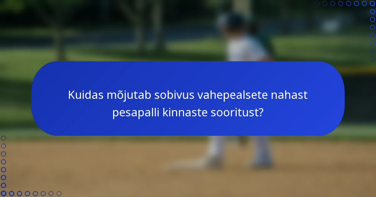 Kuidas mõjutab sobivus vahepealsete nahast pesapalli kinnaste sooritust?