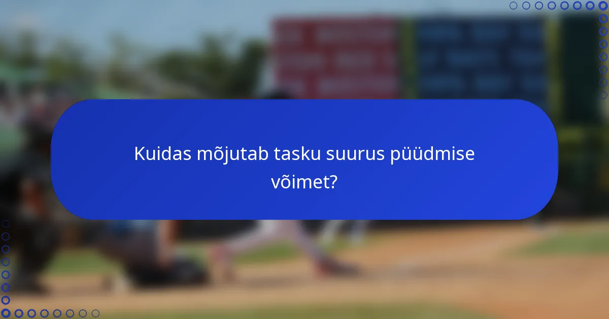 Kuidas mõjutab tasku suurus püüdmise võimet?