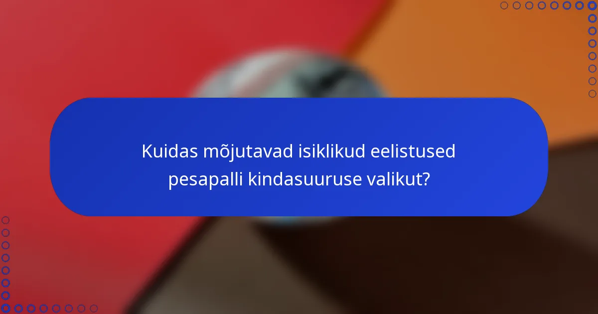 Kuidas mõjutavad isiklikud eelistused pesapalli kindasuuruse valikut?