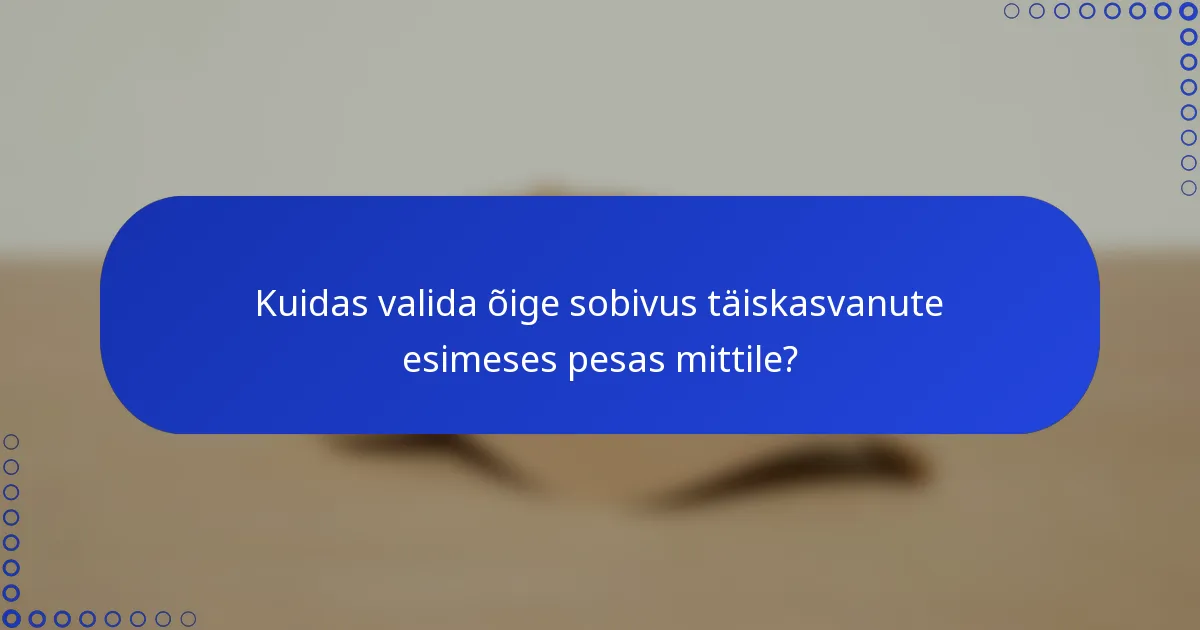 Kuidas valida õige sobivus täiskasvanute esimeses pesas mittile?