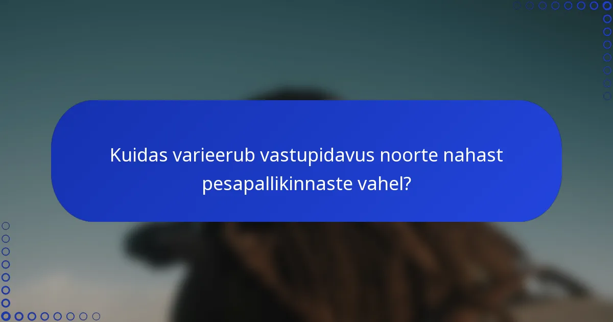 Kuidas varieerub vastupidavus noorte nahast pesapallikinnaste vahel?
