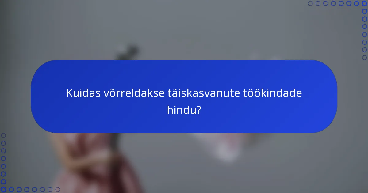Kuidas võrreldakse täiskasvanute töökindade hindu?
