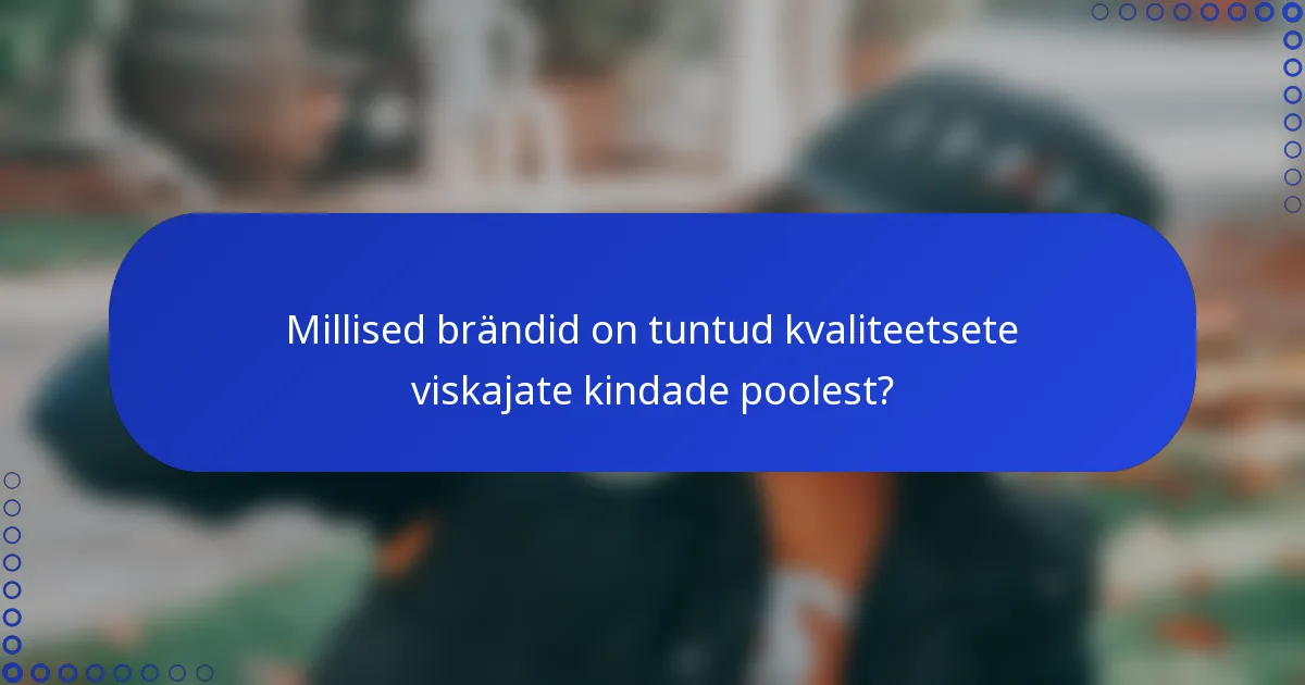 Millised brändid on tuntud kvaliteetsete viskajate kindade poolest?