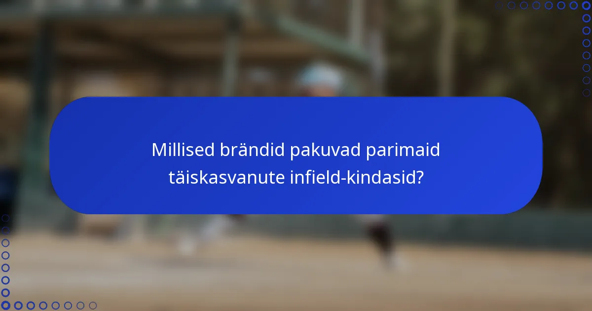 Millised brändid pakuvad parimaid täiskasvanute infield-kindasid?