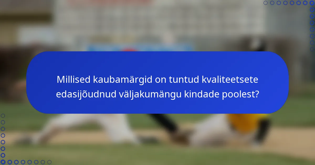 Millised kaubamärgid on tuntud kvaliteetsete edasijõudnud väljakumängu kindade poolest?