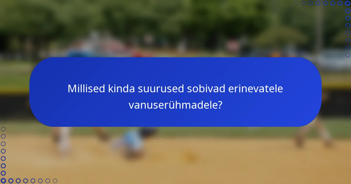Millised kinda suurused sobivad erinevatele vanuserühmadele?