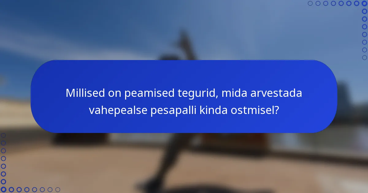 Millised on peamised tegurid, mida arvestada vahepealse pesapalli kinda ostmisel?