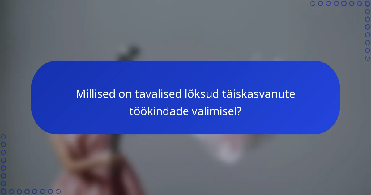 Millised on tavalised lõksud täiskasvanute töökindade valimisel?