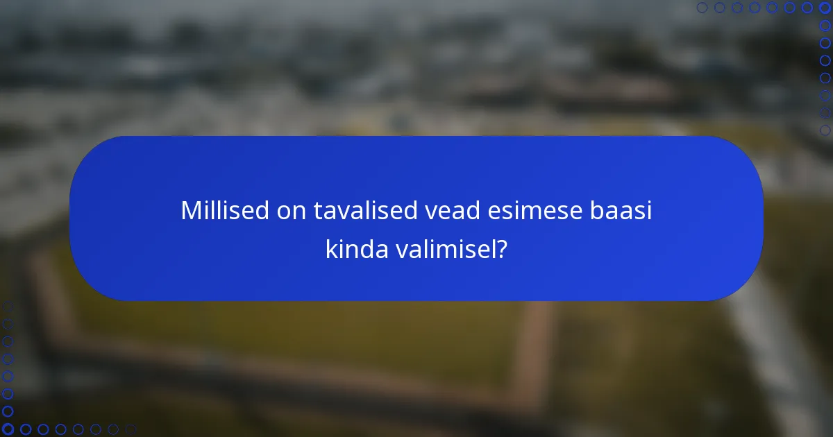 Millised on tavalised vead esimese baasi kinda valimisel?