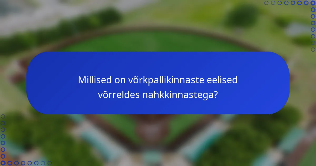 Millised on võrkpallikinnaste eelised võrreldes nahkkinnastega?