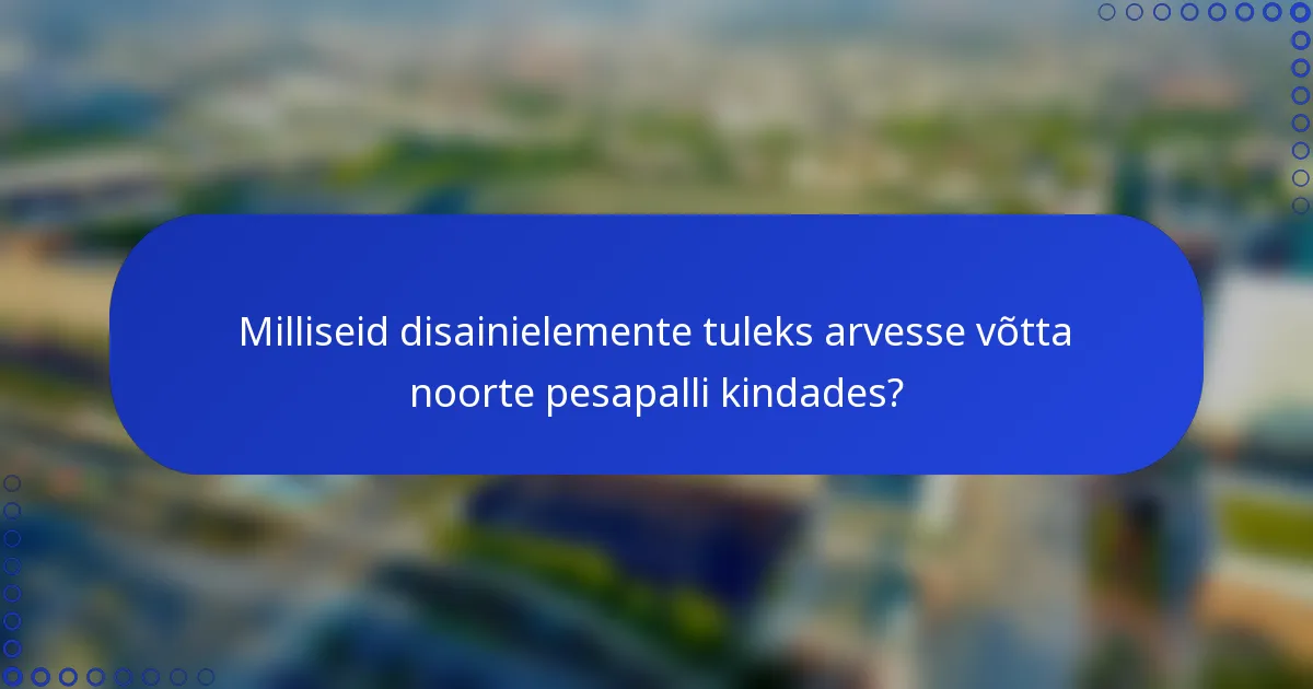 Milliseid disainielemente tuleks arvesse võtta noorte pesapalli kindades?