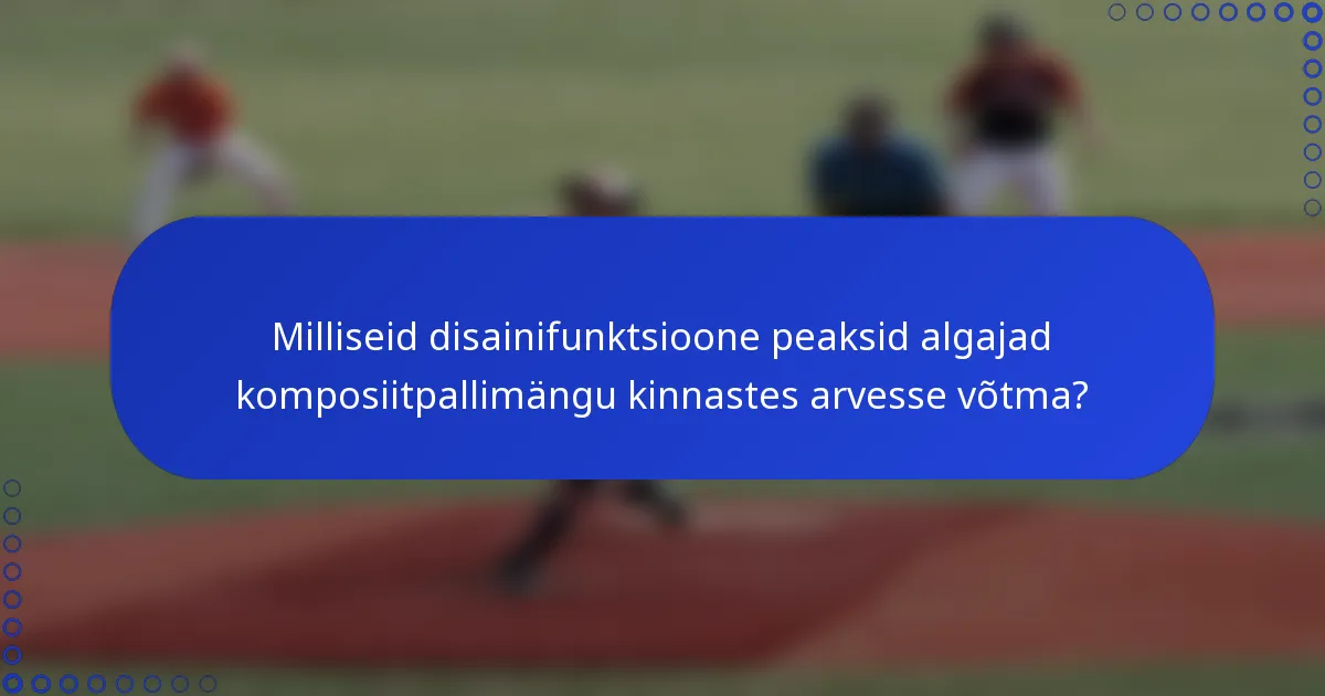 Milliseid disainifunktsioone peaksid algajad komposiitpallimängu kinnastes arvesse võtma?