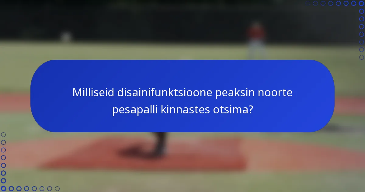 Milliseid disainifunktsioone peaksin noorte pesapalli kinnastes otsima?
