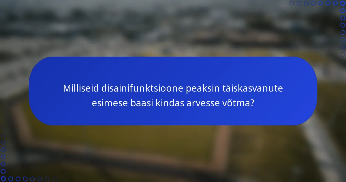 Milliseid disainifunktsioone peaksin täiskasvanute esimese baasi kindas arvesse võtma?