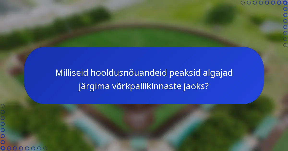 Milliseid hooldusnõuandeid peaksid algajad järgima võrkpallikinnaste jaoks?