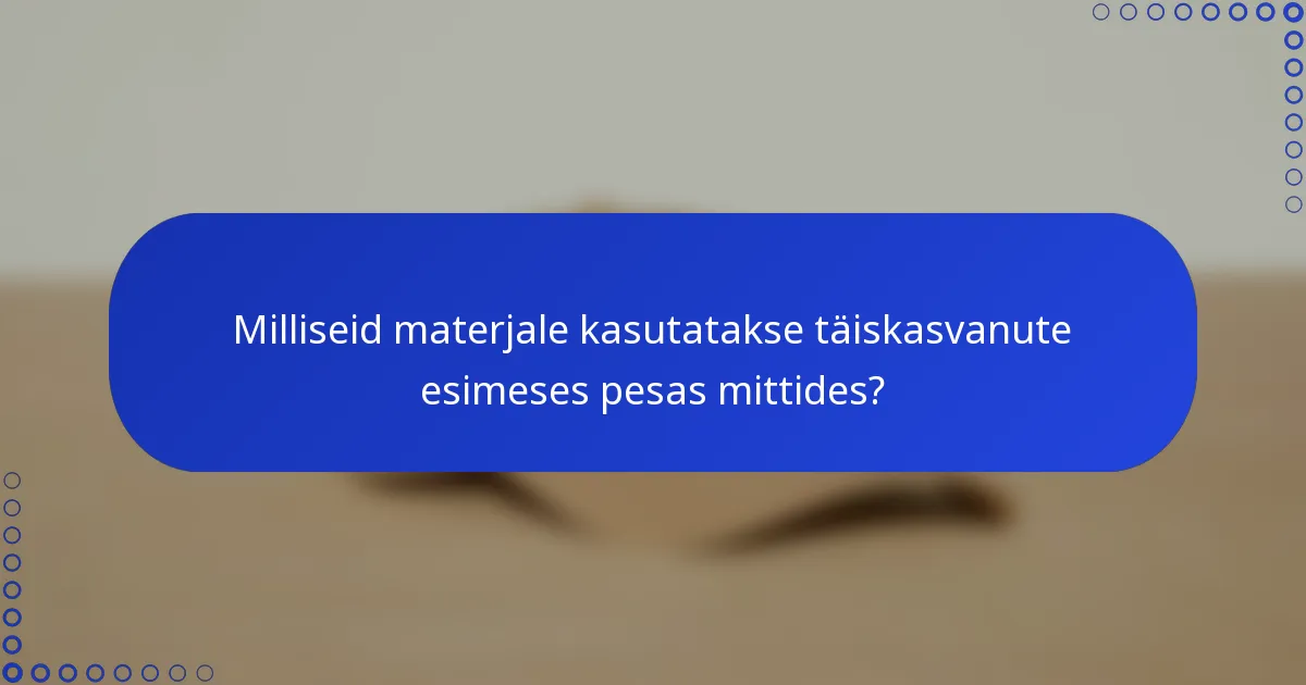 Milliseid materjale kasutatakse täiskasvanute esimeses pesas mittides?