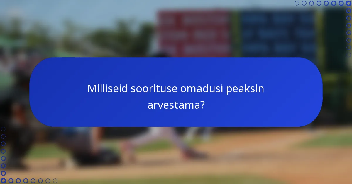 Milliseid soorituse omadusi peaksin arvestama?