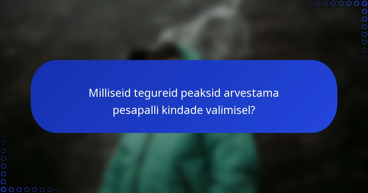Milliseid tegureid peaksid arvestama pesapalli kindade valimisel?